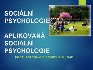 SOCILN PSYCHOLOGIE I a II APLIKOVAN SOCILN PSYCHOLOGIE