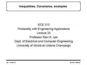 Inequalities Covariance examples ECE 313 Probability with Engineering