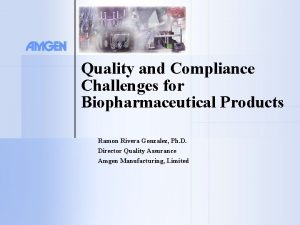 Quality and Compliance Challenges for Biopharmaceutical Products Ramon