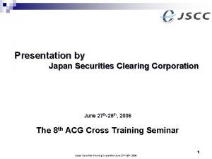 Presentation by Japan Securities Clearing Corporation June 27