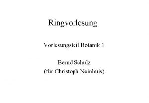 Ringvorlesung Vorlesungsteil Botanik 1 Bernd Schulz fr Christoph