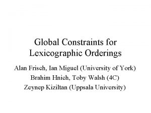 Global Constraints for Lexicographic Orderings Alan Frisch Ian