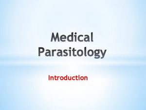 Introduction 1 Parasite Types of parasites Obligatory parasite
