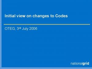 Initial view on changes to Codes OTEG 3