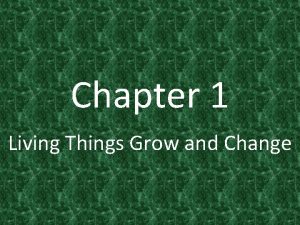 Things that grow and change