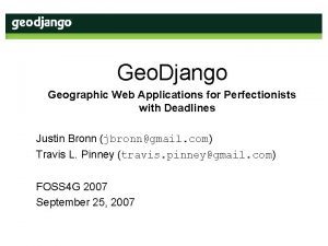Geo Django Geographic Web Applications for Perfectionists with