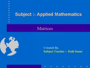 Subject Applied Mathematics Matrices Created By Subject Teacher