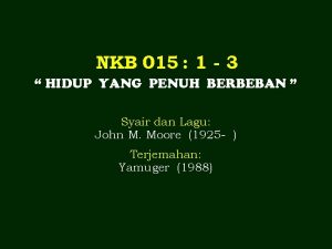 NKB 015 1 3 HIDUP YANG PENUH BERBEBAN