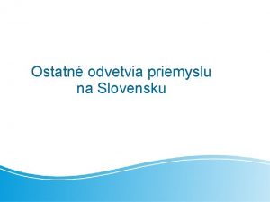 Ostatn odvetvia priemyslu na Slovensku 1 Vroba celulzy