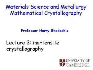 Materials Science and Metallurgy Mathematical Crystallography Professor Harry