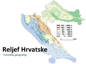 Reljef Hrvatske Turistika geografija Reljef Hrvatske vrste stijena