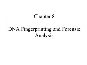 Chapter 8 DNA Fingerprinting and Forensic Analysis Forensic