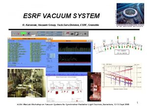 ESRF VACUUM SYSTEM R Kersevan Vacuum Group Tech