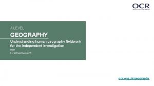 A LEVEL GEOGRAPHY Understanding human geography fieldwork for