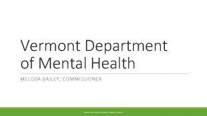 Vermont Department of Mental Health MELISSA BAILEY COMMISSIONER