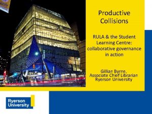 Productive Collisions RULA the Student Learning Centre collaborative