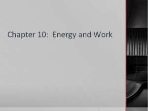 Chapter 10 Energy and Work Energy Energy the