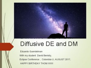 Diffusive DE DM Diffusive DE and DM Eduardo