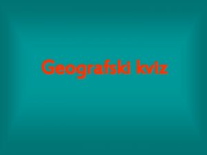 Geografski kviz Matematina Geo Klimato geografija morfologija geografija