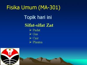 Fisika Umum MA301 Topik hari ini Sifatsifat Zat