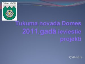 Tukuma novada Domes 2011 gad ieviestie projekti 17