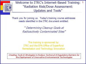 Welcome to ITRCs InternetBased Training Radiation RiskDose Assessment