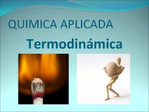 QUIMICA APLICADA Termodinmica Introduccin a la termodinmica Termoqumica