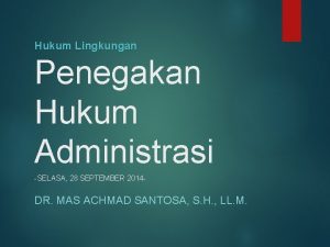 Hukum Lingkungan Penegakan Hukum Administrasi SELASA 28 SEPTEMBER