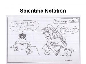 Scientific Notation What is Scientific Notation Scientific Notation