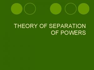 THEORY OF SEPARATION OF POWERS MEANING OF SEPARATION