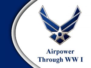 Airpower Through WW I Overview Defining Airpower Airmindedness