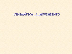 CINEMTICA 1MOVIMIENTO DESPLAZAMIENTO y DISTANCIA RECORRIDA Vector desplazamiento