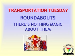 TRANSPORTATION TUESDAY ROUNDABOUTS THERES NOTHING MAGIC ABOUT THEM