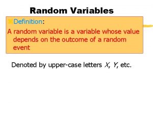 Random Variables z Definition A random variable is