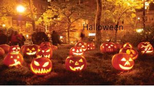 Halloween Halloween a contraction of All Hallows Evening