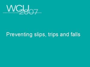 Preventing slips trips and falls Objectives List the