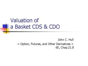Valuation of a Basket CDS CDO John C