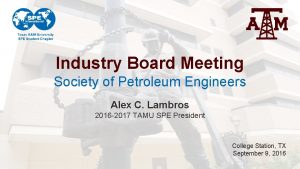 Industry Board Meeting Society of Petroleum Engineers Alex