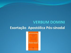 VERBUM DOMINI Exortao Apostlica Pssinodal VERBUM DOMINI Introduo