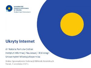 Ukryty Internet dr Natalia PamuaCielak Instytut Informacji Naukowej