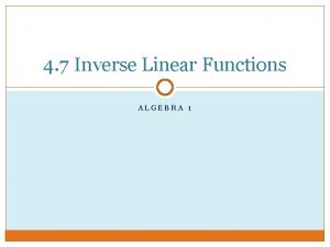 4-7 inverse linear functions 4-7 inverse linear functions