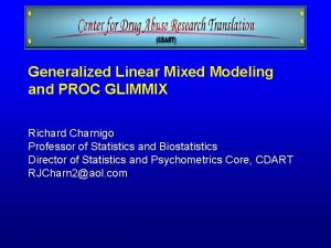 Generalized Linear Mixed Modeling and PROC GLIMMIX Richard