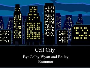 Cell City By Colby Wyatt and Bailey Brammer