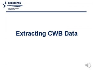 Extracting CWB Data DCPDS CWB Extract DCPDS PAA
