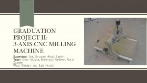 GRADUATION PROJECT II 3 AXIS CNC MILLING MACHINE