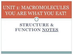 UNIT 1 MACROMOLECULES YOU ARE WHAT YOU EAT