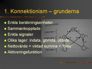 1 Konnektionism grunderna n n n Enkla berkningsenheter