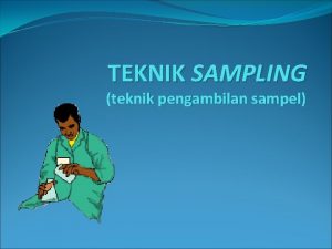 TEKNIK SAMPLING teknik pengambilan sampel POPULASI Populasi kelompok