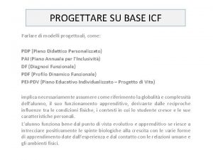 PROGETTARE SU BASE ICF Parlare di modelli progettuali