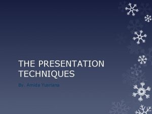 THE PRESENTATION TECHNIQUES By Amida Yusriana A A